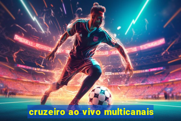 cruzeiro ao vivo multicanais