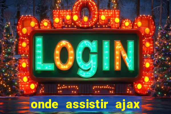 onde assistir ajax x fortuna sittard