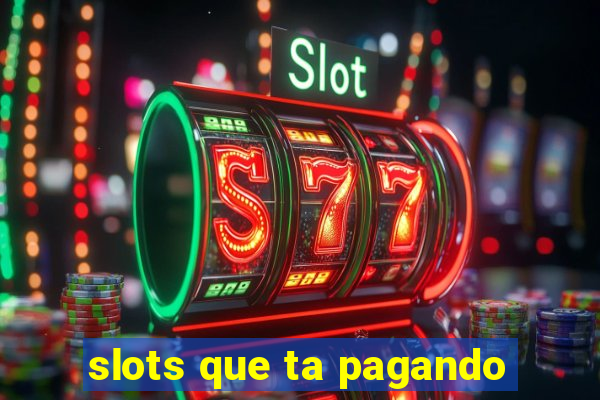 slots que ta pagando