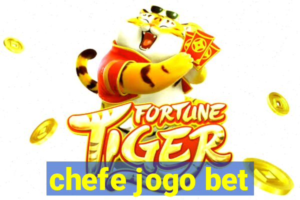 chefe jogo bet