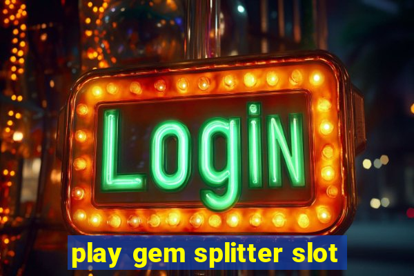 play gem splitter slot