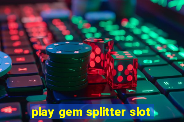 play gem splitter slot