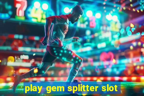 play gem splitter slot