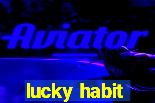 lucky habit