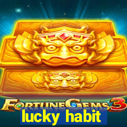 lucky habit