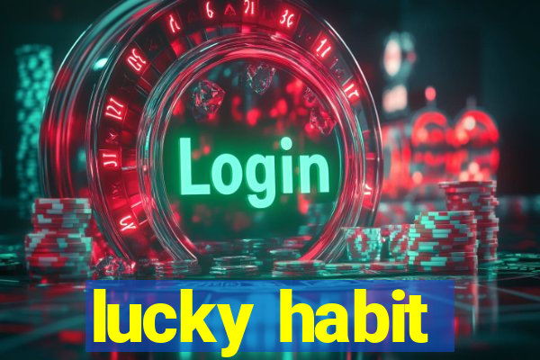 lucky habit