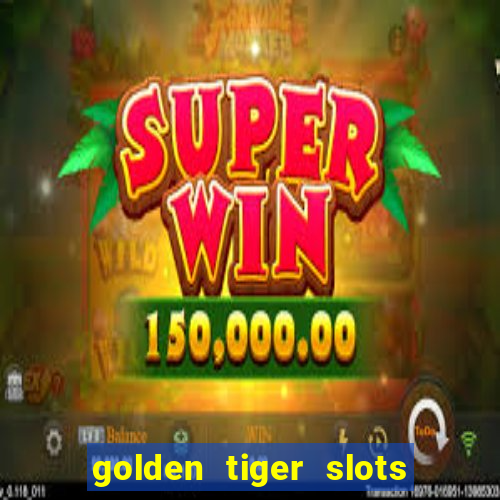 golden tiger slots - slot game