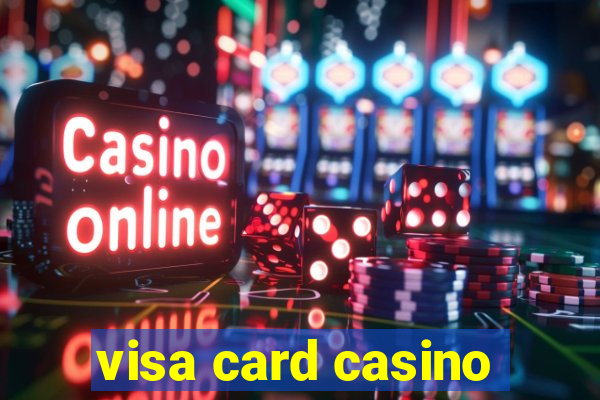 visa card casino