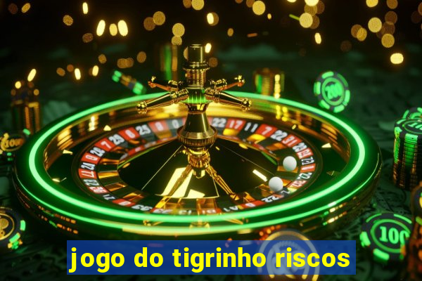 jogo do tigrinho riscos