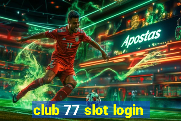 club 77 slot login