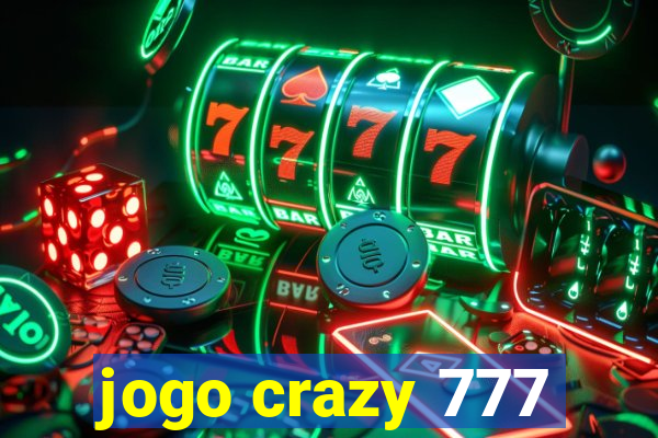 jogo crazy 777