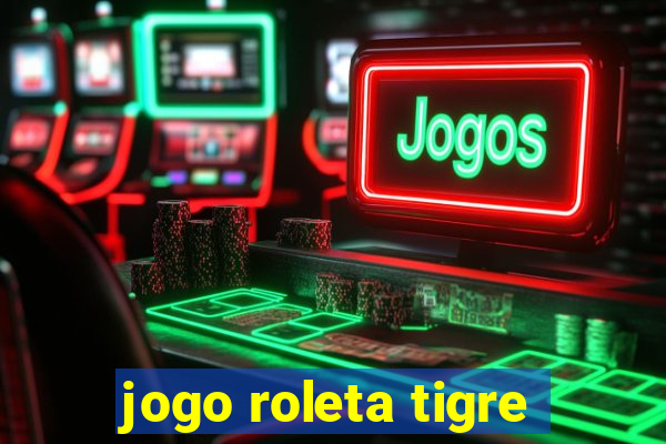 jogo roleta tigre