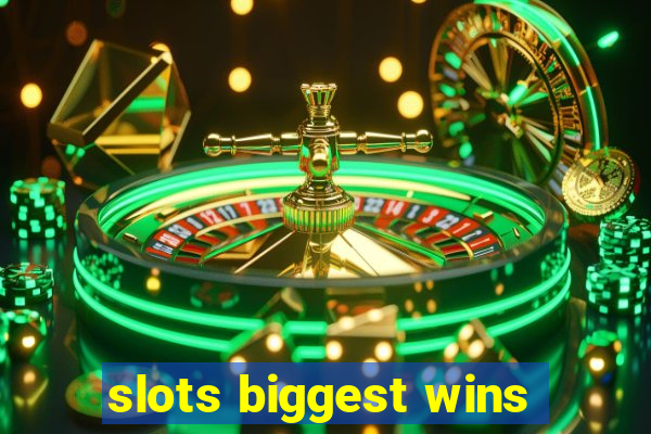 slots biggest wins