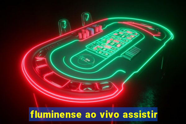 fluminense ao vivo assistir