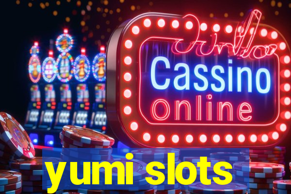 yumi slots