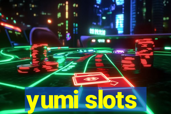 yumi slots