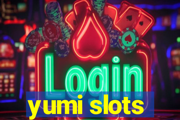 yumi slots