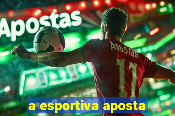 a esportiva aposta