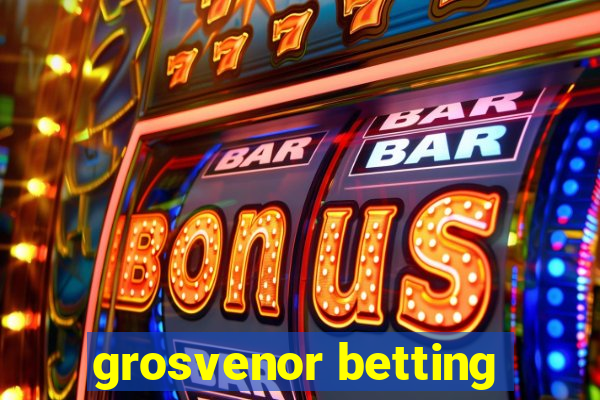 grosvenor betting