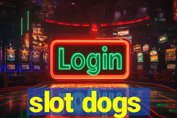 slot dogs