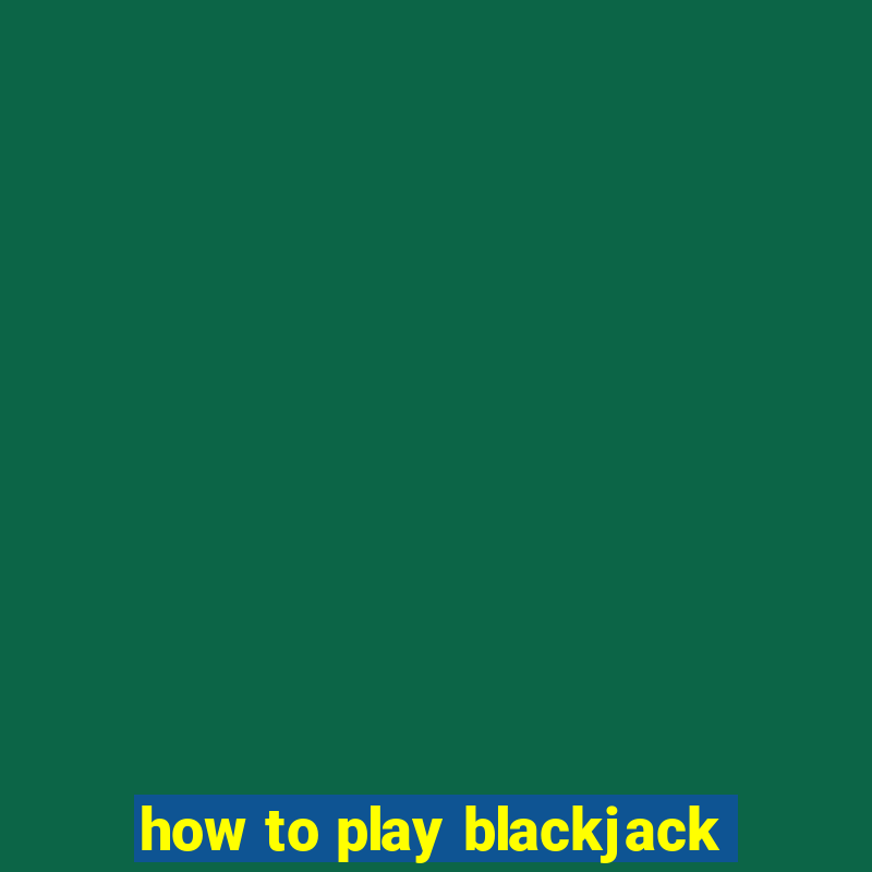 how to play blackjack