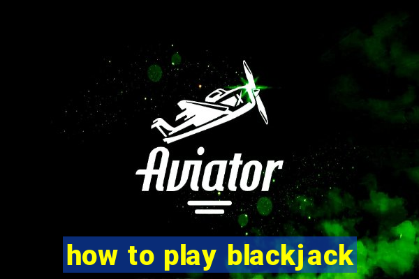 how to play blackjack