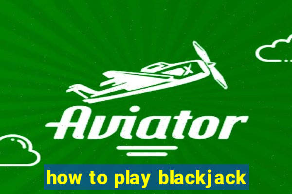 how to play blackjack