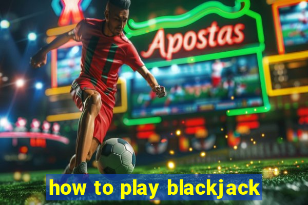 how to play blackjack