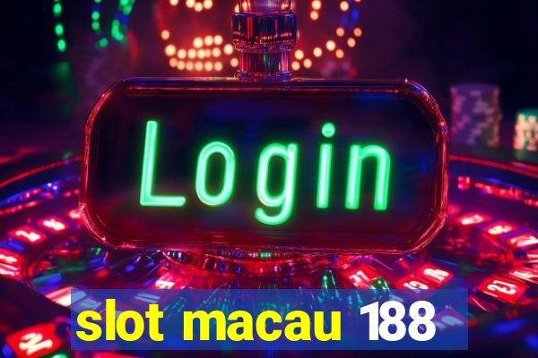 slot macau 188