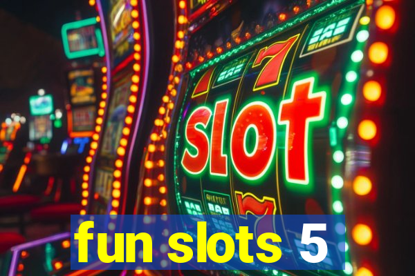 fun slots 5