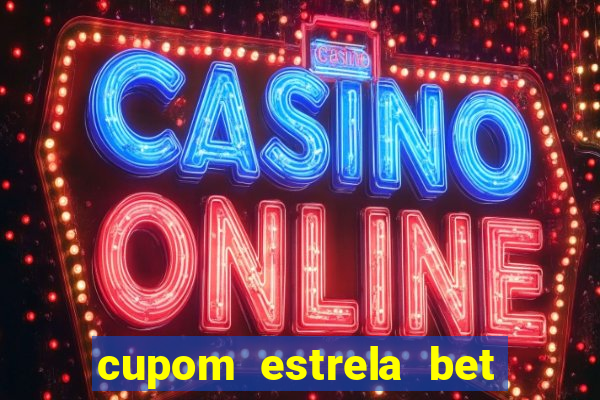 cupom estrela bet primeiro depósito