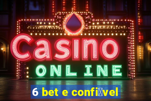 6 bet e confi谩vel