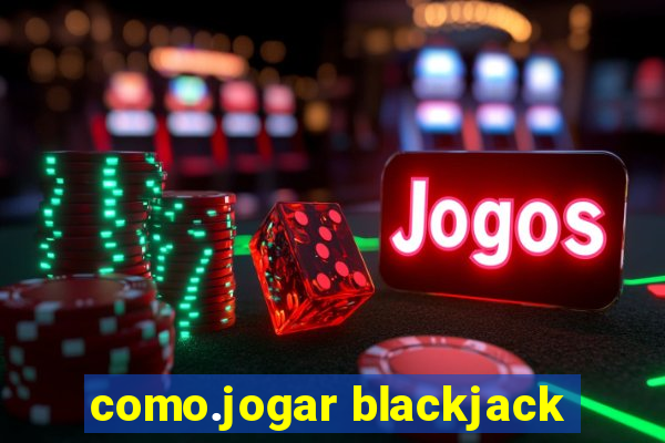 como.jogar blackjack