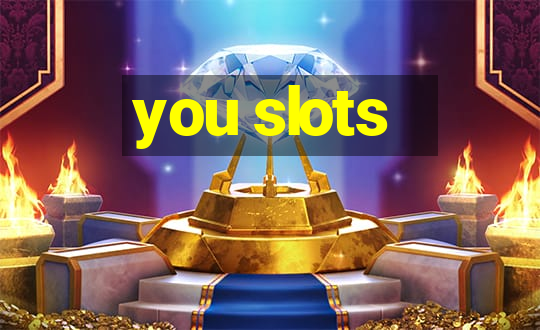 you slots