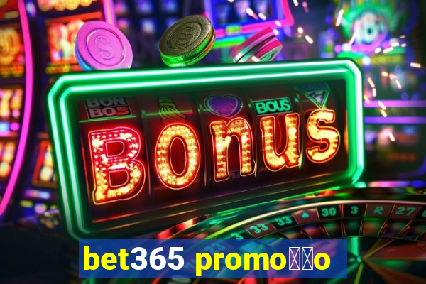 bet365 promo莽茫o