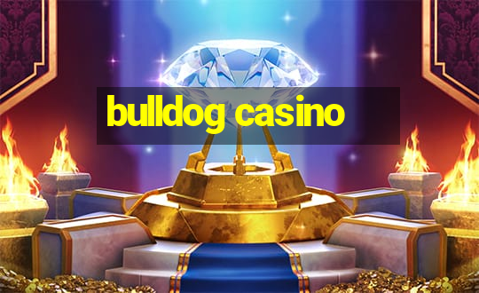 bulldog casino