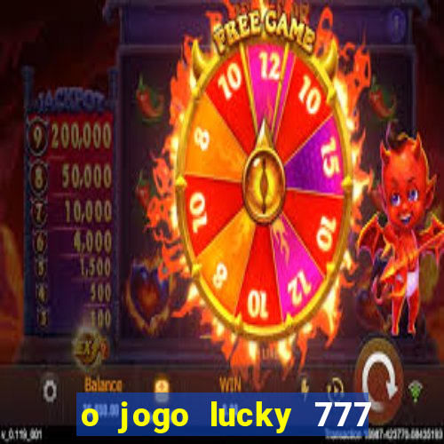 o jogo lucky 777 paga mesmo