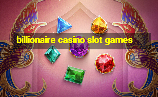 billionaire casino slot games