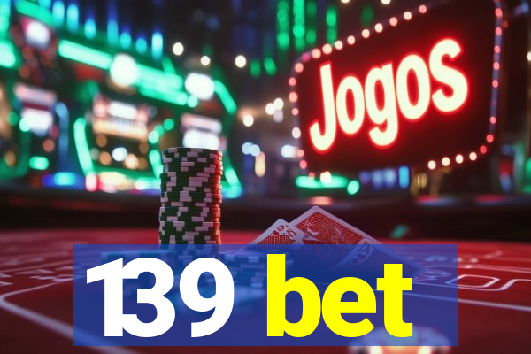 139 bet