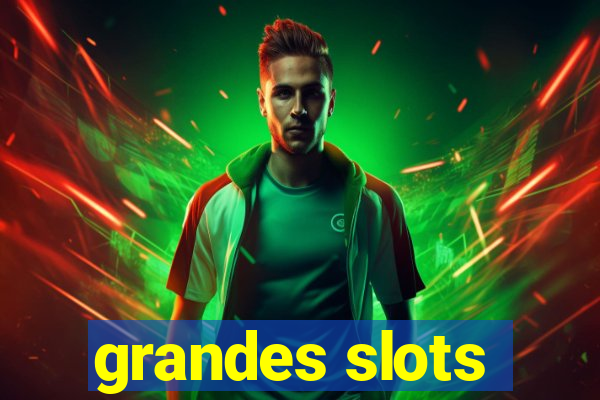 grandes slots