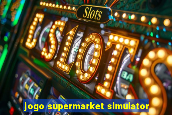 jogo supermarket simulator