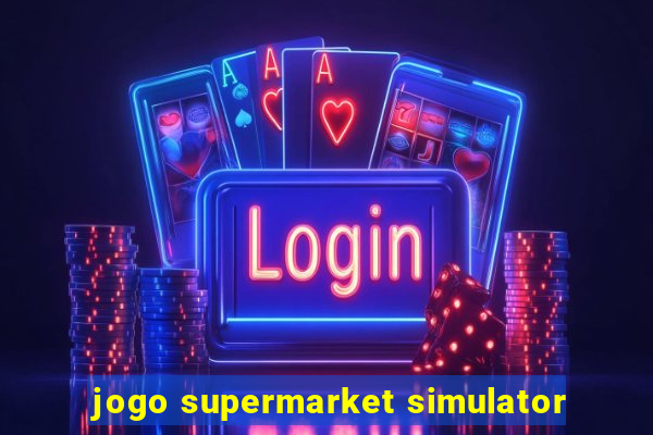 jogo supermarket simulator