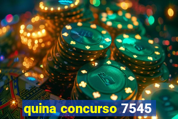 quina concurso 7545