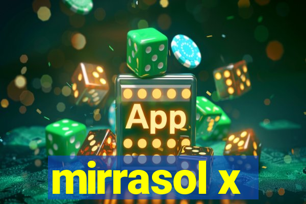 mirrasol x