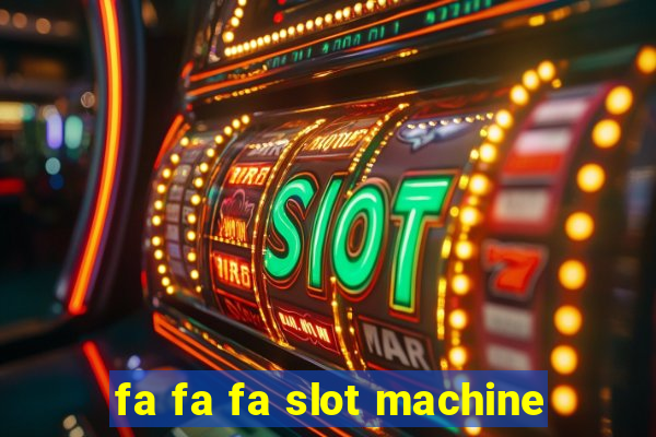 fa fa fa slot machine