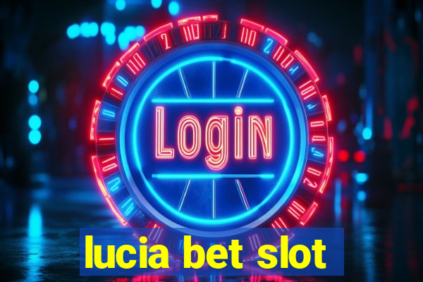 lucia bet slot