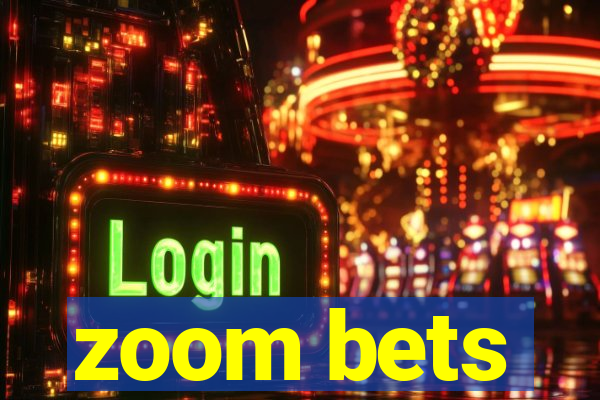 zoom bets