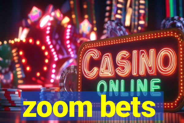 zoom bets