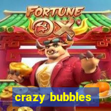 crazy bubbles