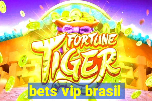 bets vip brasil